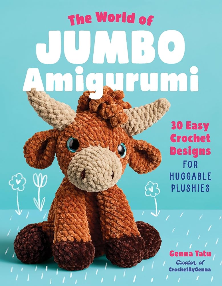 The World of Jumbo Amigurumi: 30 Easy Crochet Designs for Huggable Plushies cover image