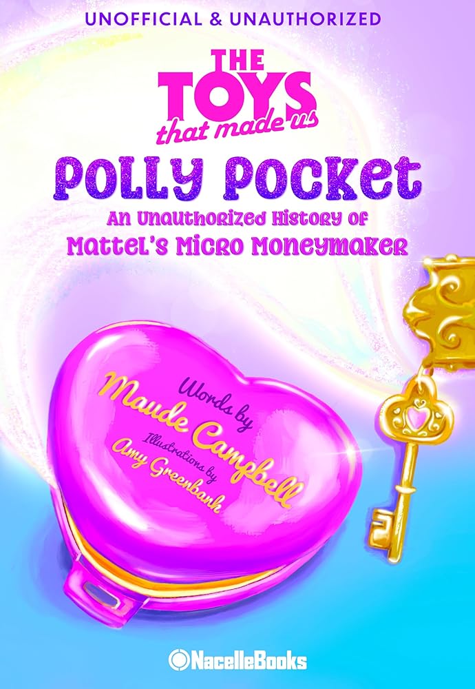 The Toys That Made Us: Polly Pocket: An Unauthorized History of Mattel's Micro Moneymaker cover image