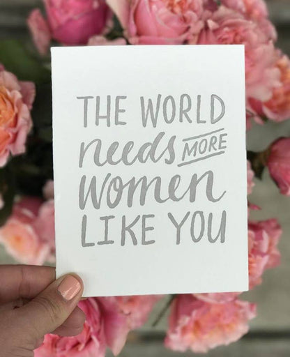 The World Needs More Women Like You Card