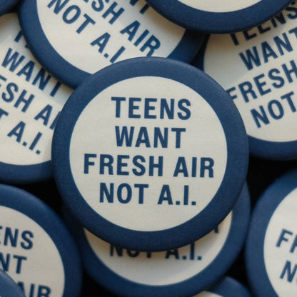 Teens Want Fresh Air Not A.I. - Mini Tech-Hater Button