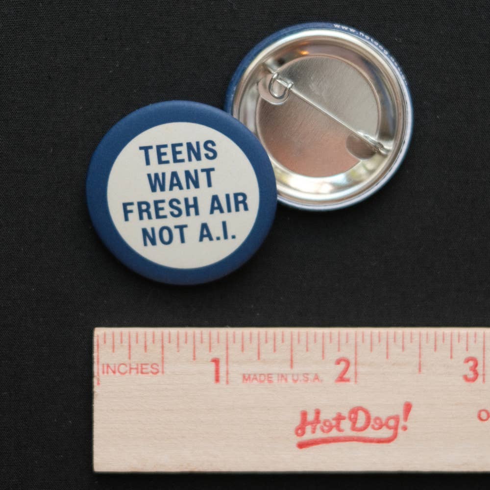 Teens Want Fresh Air Not A.I. - Mini Tech-Hater Button