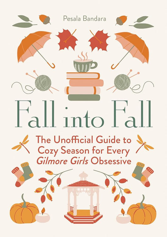 Fall into Fall: The Unofficial Guide to Cozy Season for Every Gilmore Girls Obsessive cover image