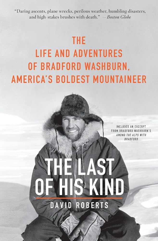 The Last of His Kind: The Life and Adventures of Bradford Washburn, America's Boldest Mountaineer – A Biography of the Legendary Mountaineering and Photography Pioneer cover image