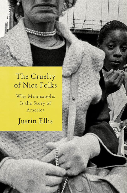 The Cruelty of Nice Folks: Why Minneapolis Is the Story of America cover image