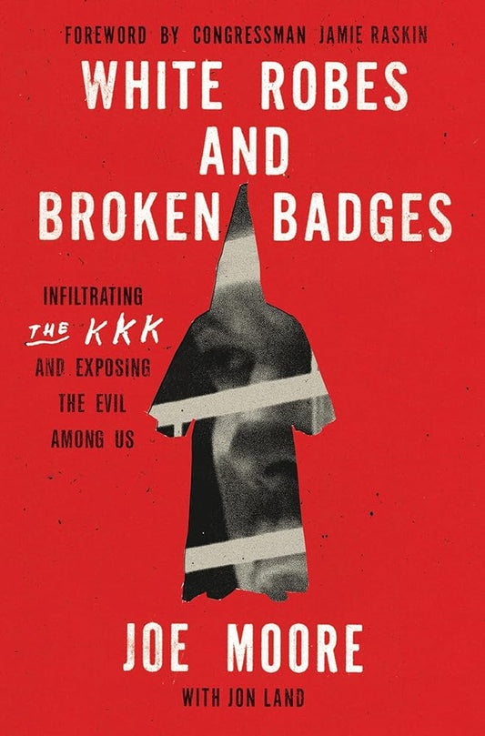 White Robes and Broken Badges: Infiltrating the KKK and Exposing the Evil Among Us cover image