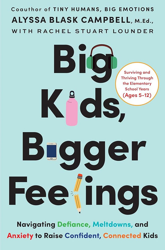 Big Kids, Bigger Feelings: Navigating Defiance, Meltdowns, and Anxiety to Raise Confident, Connected Kids cover image