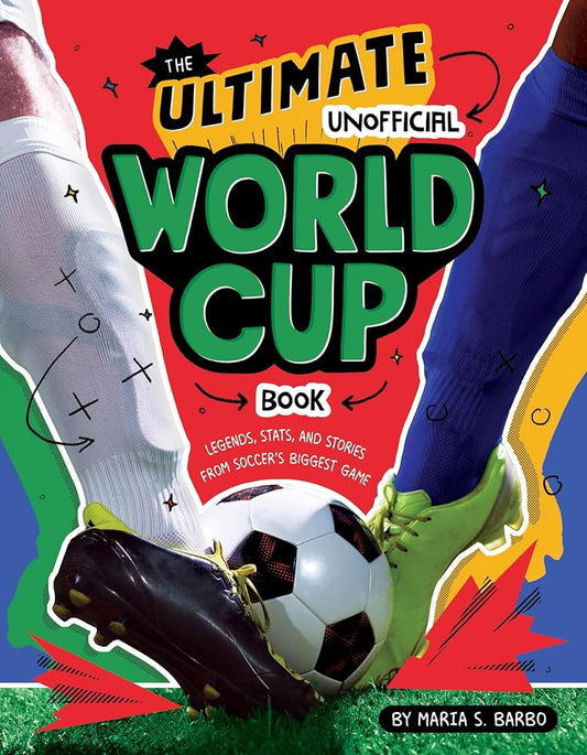The Ultimate Unofficial World Cup Book: Legends, Stats, and Stories from Soccer's Biggest Game cover image