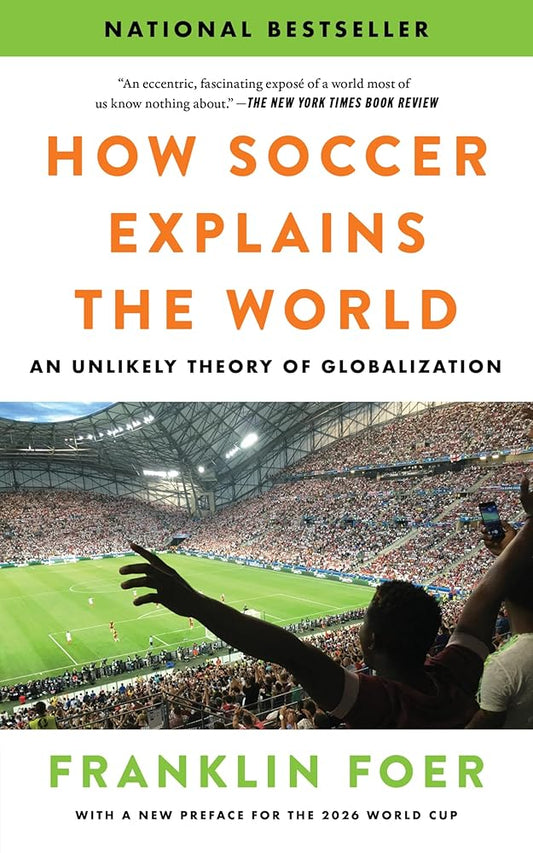 How Soccer Explains the World: An Unlikely Theory of Globalization cover image
