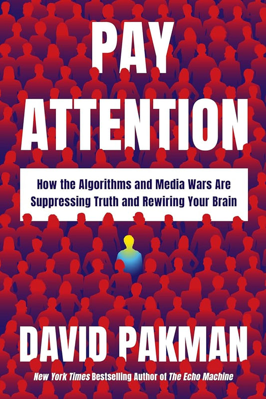 Pay Attention: How the Algorithms and Media Wars Are Suppressing Truth and Rewiring Your Brain cover image
