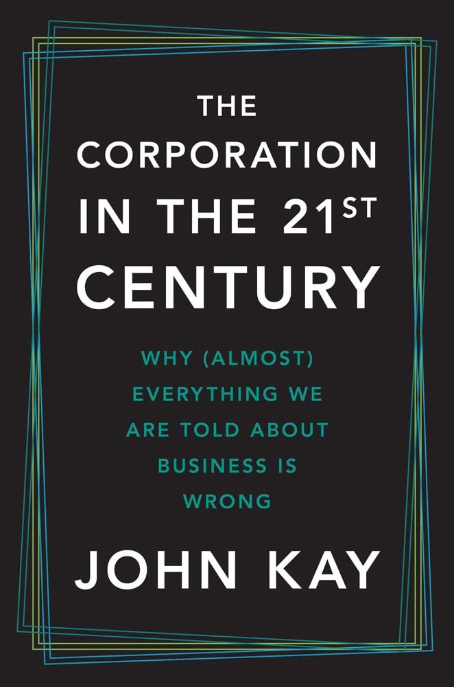 The Corporation in the Twenty-First Century: Why (Almost) Everything We Are Told About Business Is Wrong cover image