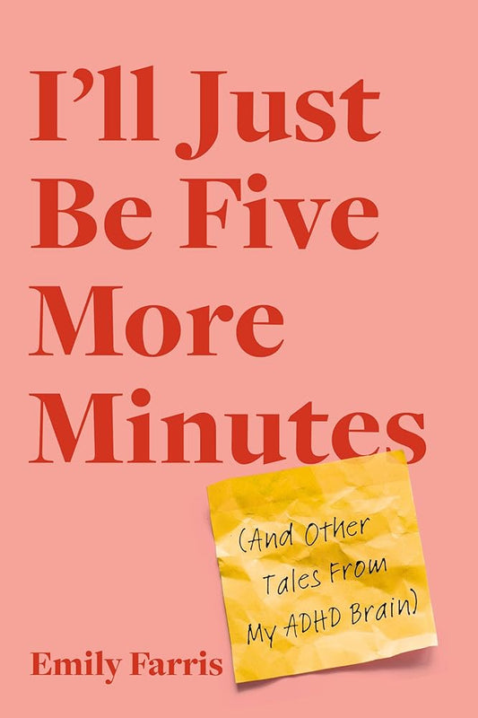 I'll Just Be Five More Minutes: And Other Tales from My ADHD Brain cover image