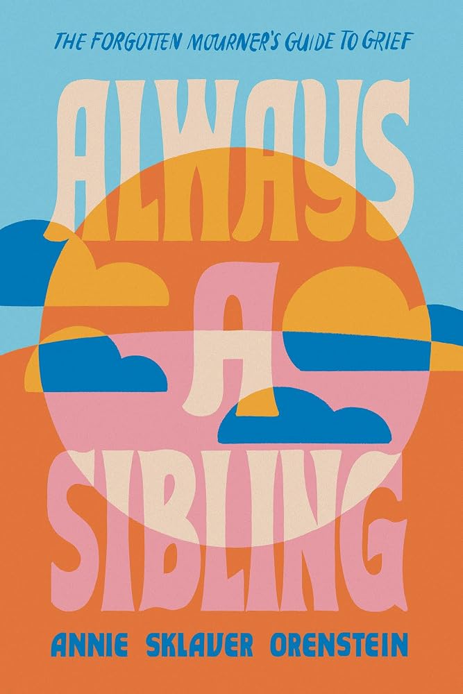 Always a Sibling: The Forgotten Mourner's Guide to Grief cover image