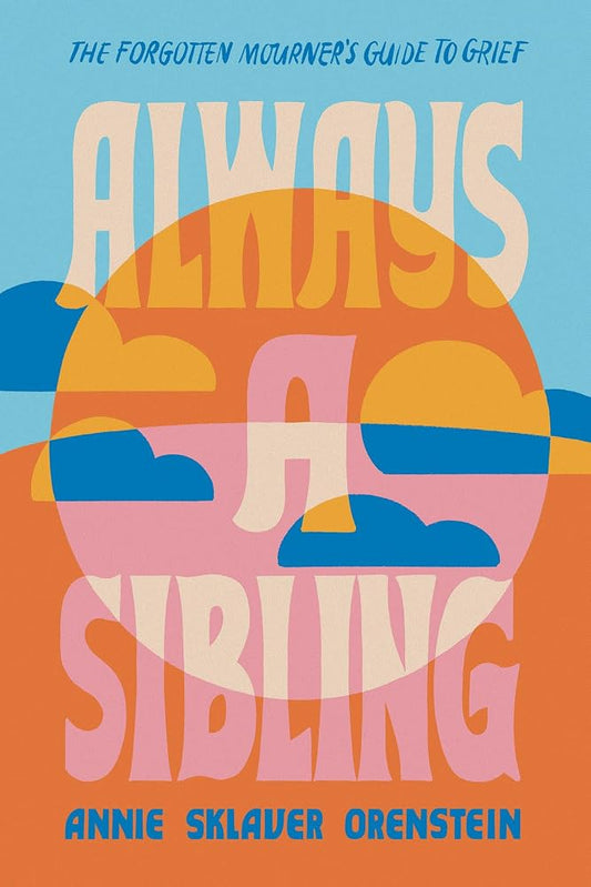 Always a Sibling: The Forgotten Mourner's Guide to Grief cover image