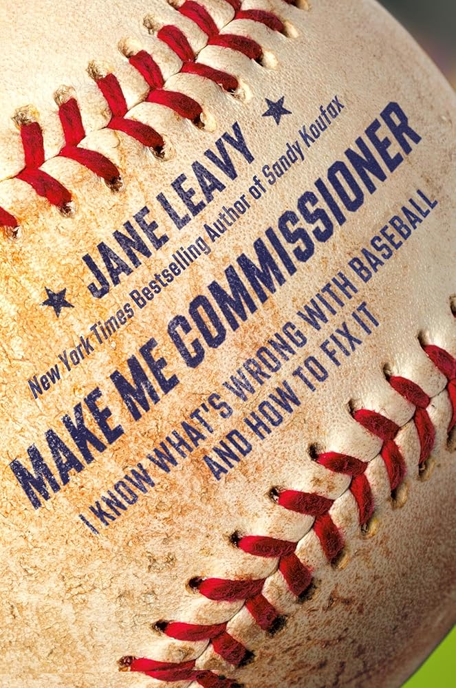Make Me Commissioner: I Know What's Wrong with Baseball and How to Fix It cover image