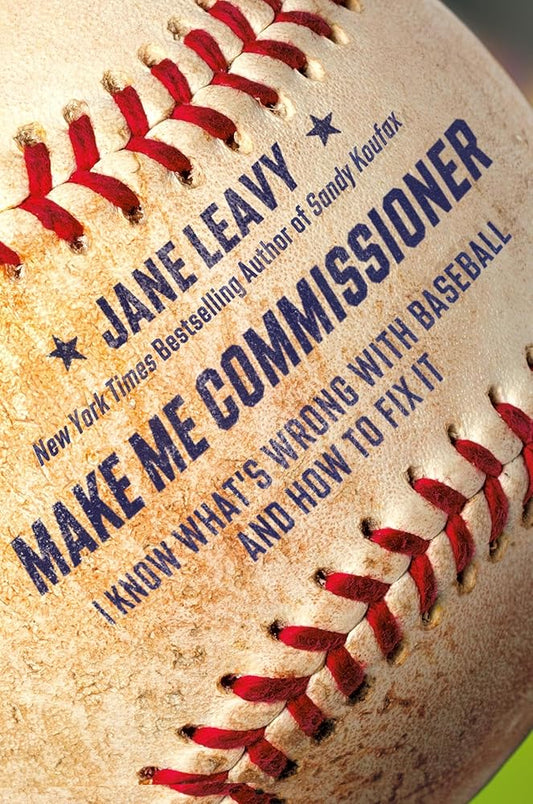 Make Me Commissioner: I Know What's Wrong with Baseball and How to Fix It cover image
