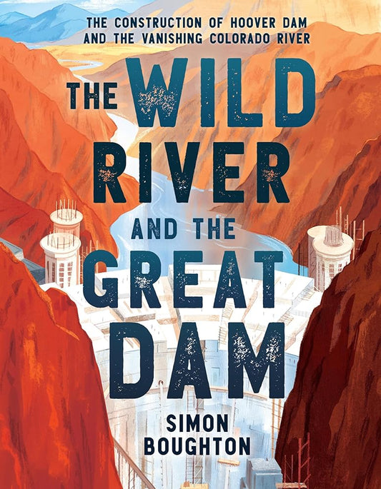 The Wild River and the Great Dam: The Construction of Hoover Dam and the Vanishing Colorado River cover image