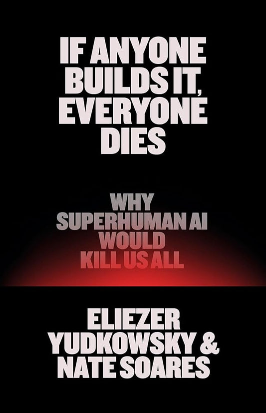 If Anyone Builds It, Everyone Dies: Why Superhuman AI Would Kill Us All cover image