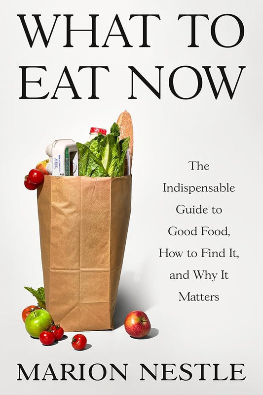 What to Eat Now: The Indispensable Guide to Good Food, How to Find It, and Why It Matters cover image