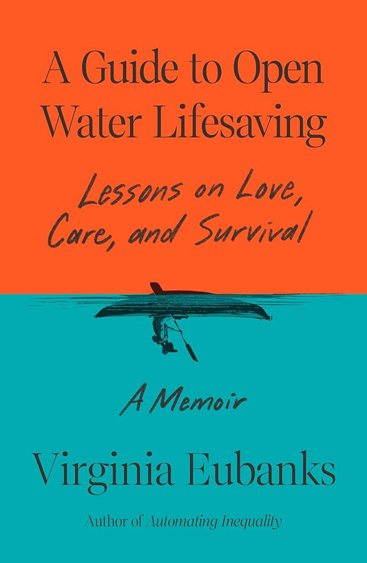 A Guide to Open Water Lifesaving: Lessons on Love, Care, and Survival: A Memoir cover image