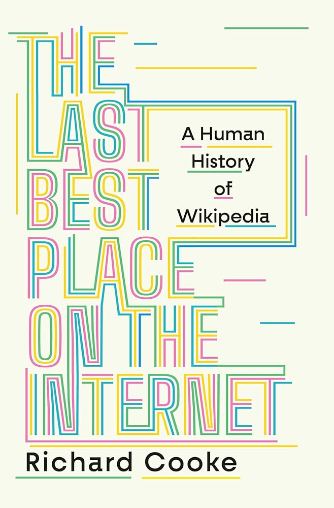 The Last Best Place on the Internet: A Human History of Wikipedia cover image