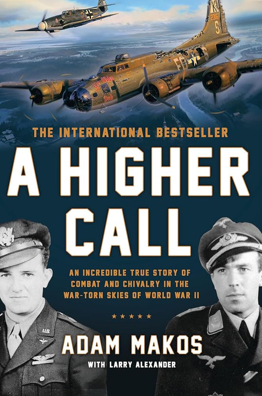 A Higher Call: An Incredible True Story of Combat and Chivalry in the War-Torn Skies of World War II cover image