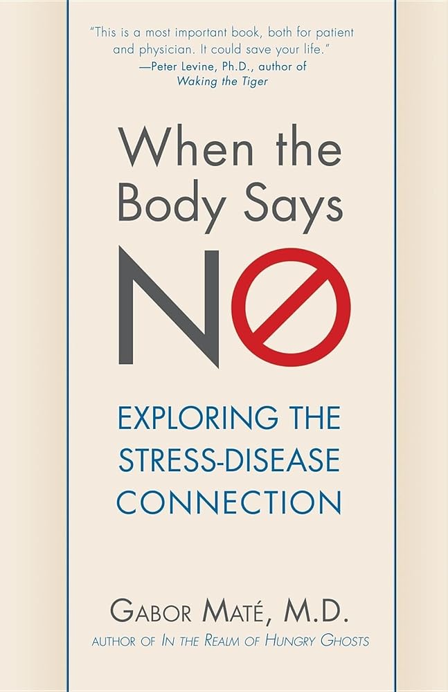 When the Body Says No: Exploring the Stress-Disease Connection cover image