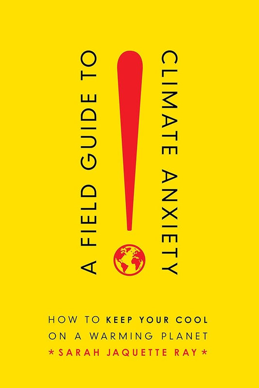 Field Guide to Climate Anxiety: How to Keep Your Cool on a Warming Planet cover image