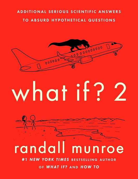 What If? 2: Additional Serious Scientific Answers to Absurd Hypothetical Questions cover image