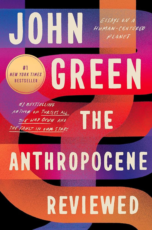 The Anthropocene Reviewed: Essays on a Human-Centered Planet cover image