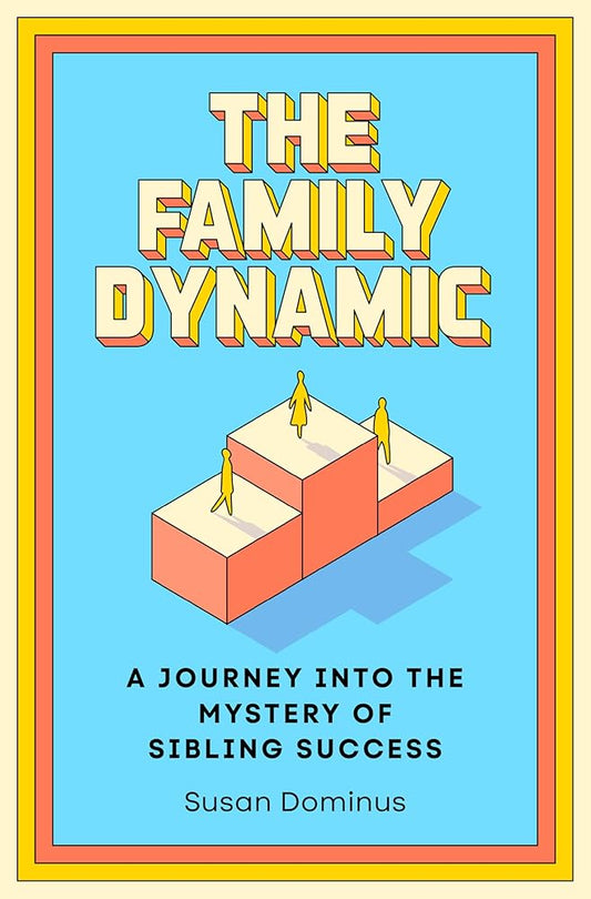 The Family Dynamic: A Journey into the Mystery of Sibling Success cover image
