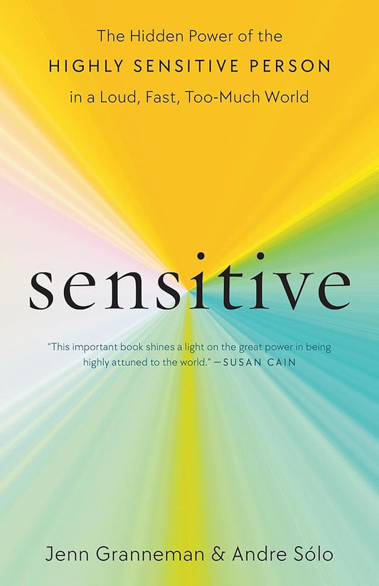 Sensitive: The Hidden Power of the Highly Sensitive Person in a Loud, Fast, Too-Much World cover image