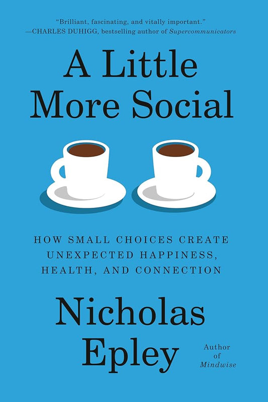 A Little More Social: How Small Choices Create Unexpected Happiness, Health, and Connection cover image