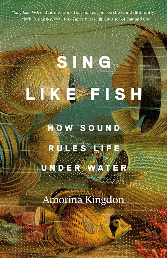 Sing Like Fish: How Sound Rules Life Under Water cover image