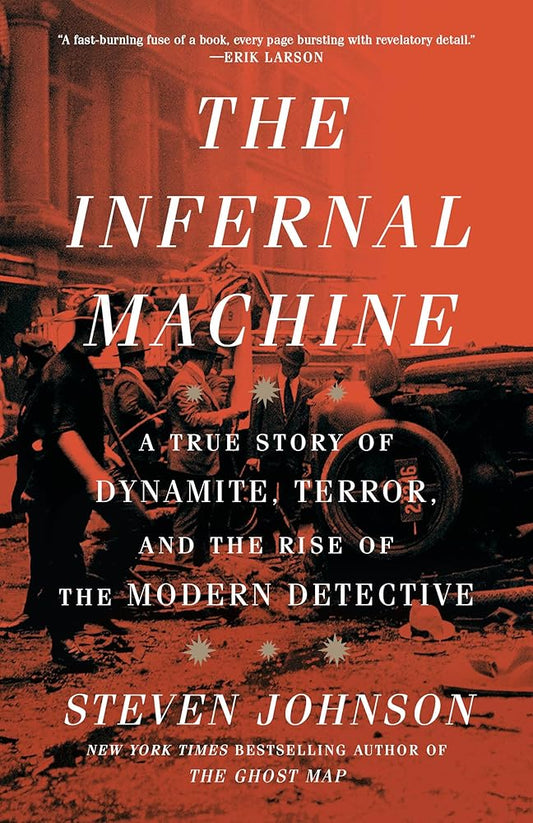 The Infernal Machine: A True Story of Dynamite, Terror, and the Rise of the Modern Detective cover image