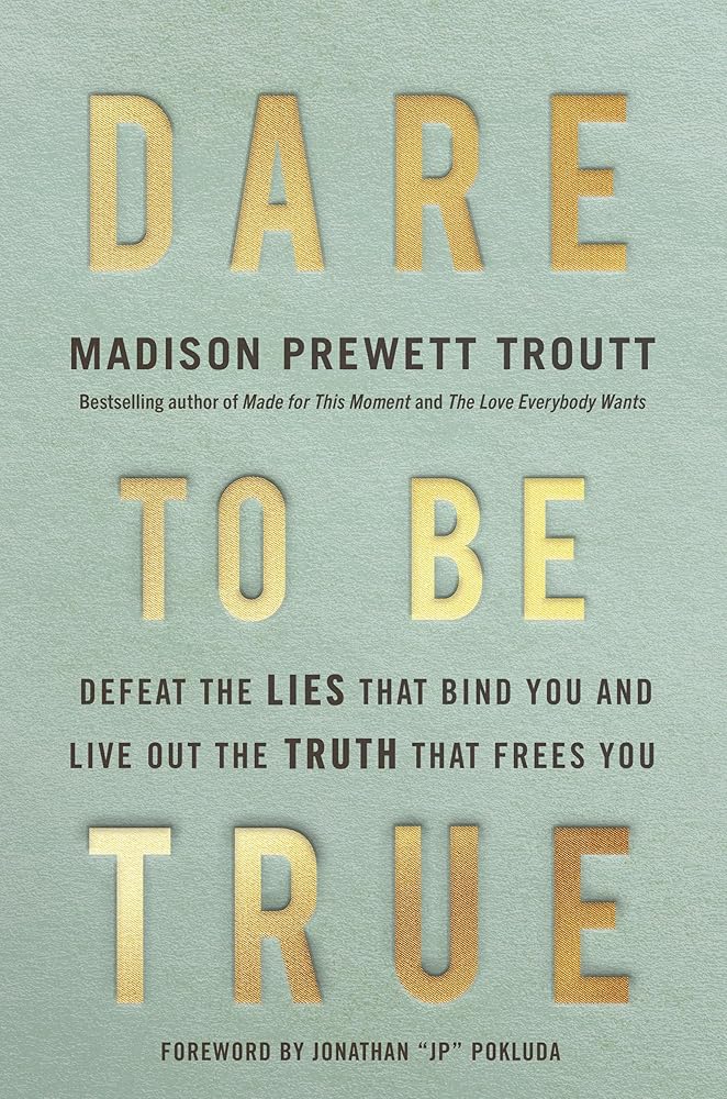 Dare to Be True: Defeat the Lies That Bind You and Live Out the Truth That Frees You cover image