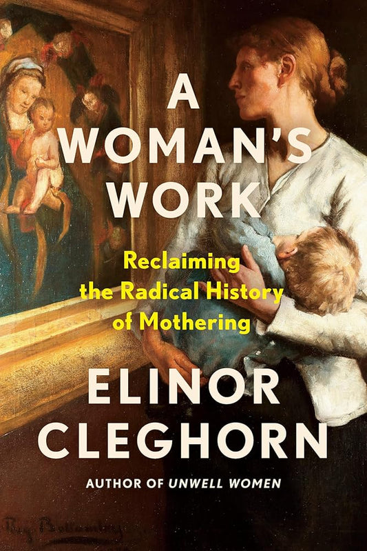 A Woman's Work: Reclaiming the Radical History of Mothering cover image