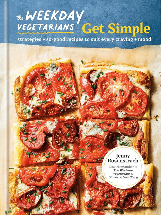 The Weekday Vegetarians Get Simple: Strategies and So-Good Recipes to Suit Every Craving and Mood: A Cookbook cover image