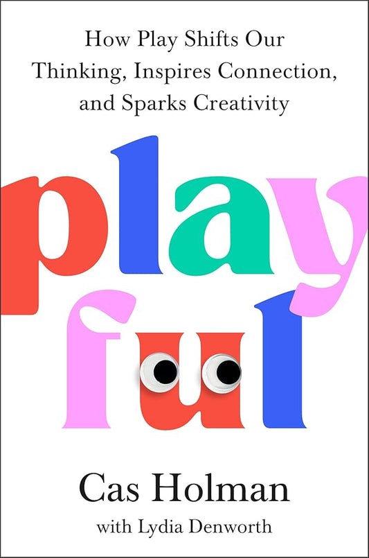 Playful: How Play Shifts Our Thinking, Inspires Connection, and Sparks Creativity cover image