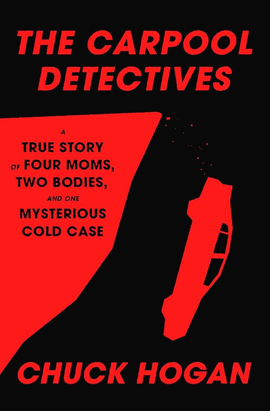 The Carpool Detectives: A True Story of Four Moms, Two Bodies, and One Mysterious Cold Case cover image