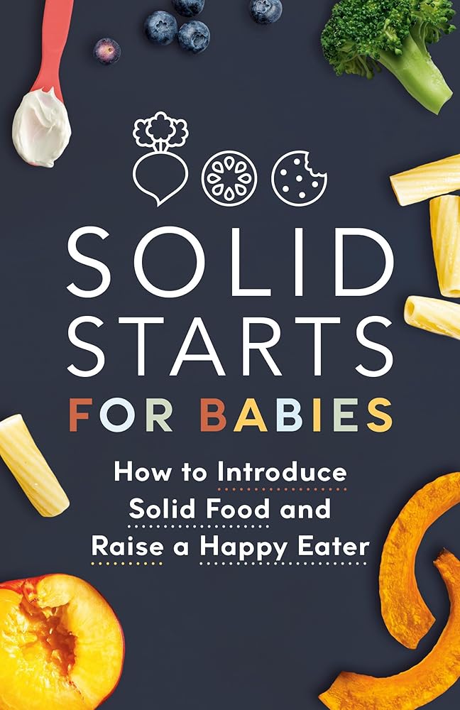 Solid Starts for Babies: How to Introduce Solid Food and Raise a Happy Eater cover image