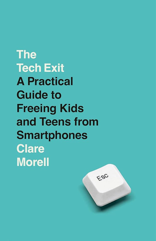 The Tech Exit: A Practical Guide to Freeing Kids and Teens from Smartphones cover image
