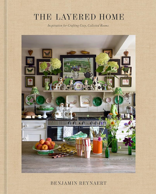 The Layered Home: An Interior Design Book: Inspiration for Crafting Cozy, Collected Rooms cover image