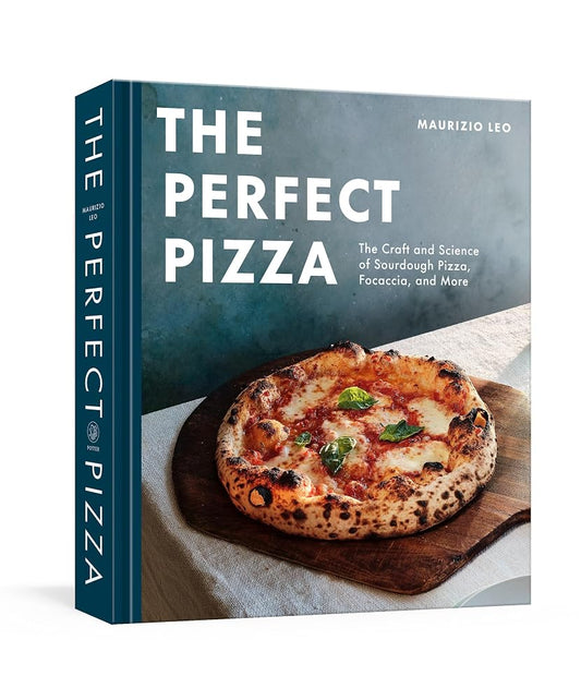 The Perfect Pizza: The Craft and Science of Sourdough Pizza, Focaccia, and More: A Cookbook cover image