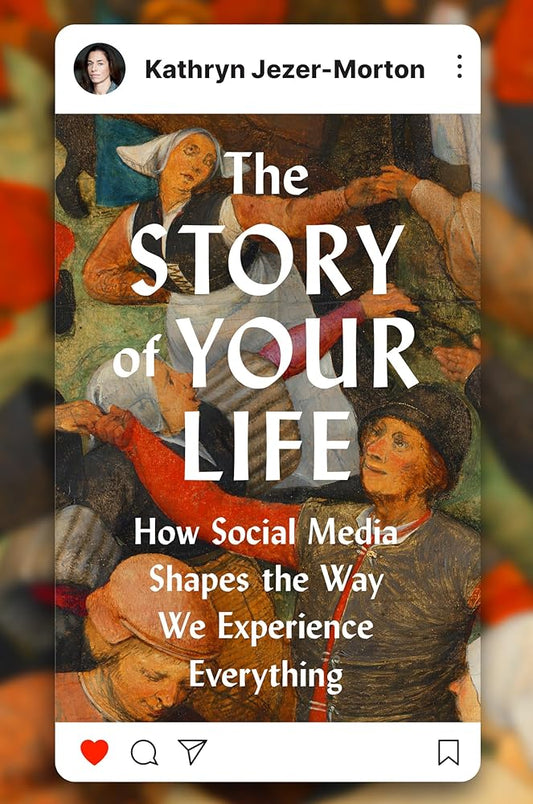 The Story of Your Life: How Social Media Shapes the Way We Experience Everything cover image