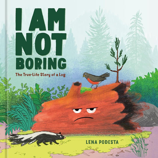 I Am Not Boring: The True-Life Story of a Log cover image