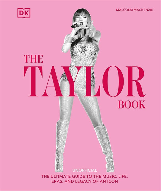 The Taylor Swift Book: The Ultimate Guide to the Music, Life, Eras, and Legacy of an Icon cover image