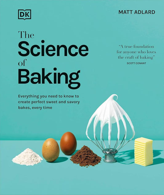 The Science of Baking: Everything You Need to Know to Create Perfect Sweet and Savory Bakes, Every Time (The Science of Food) cover image