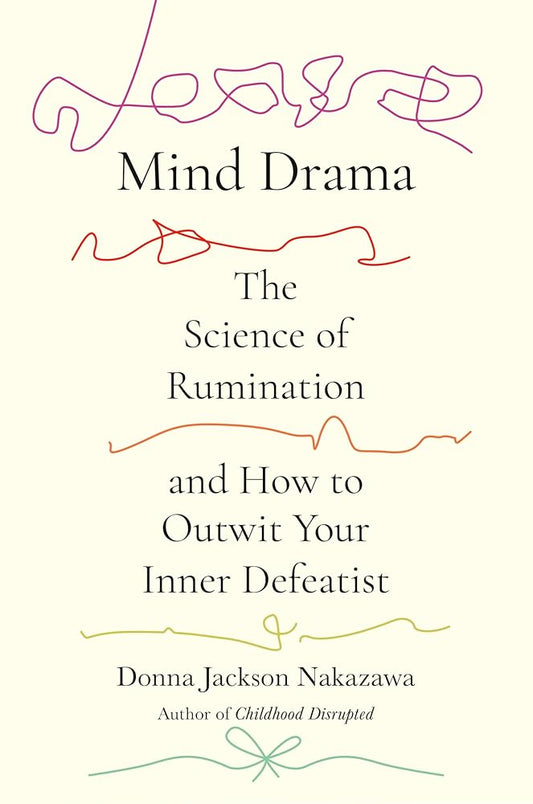 Mind Drama: The Science of Rumination and How to Outwit Your Inner Defeatist cover image