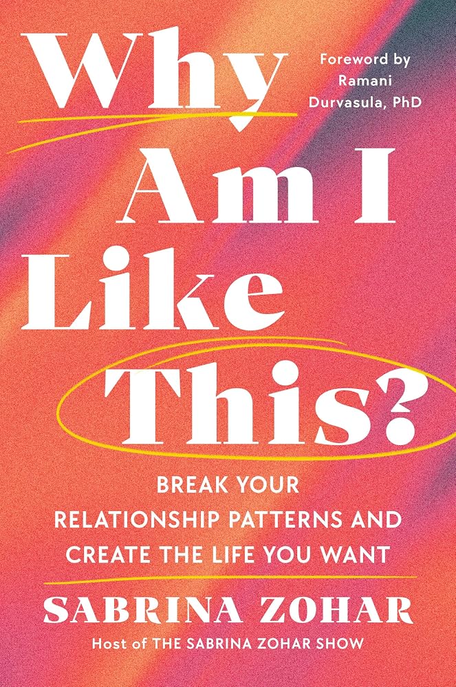 Why Am I Like This?: Break Your Relationship Patterns and Create the Life You Want cover image