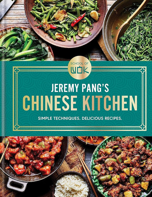 School of Wok: Jeremy Pang's Chinese Kitchen: Simple Techniques. Delicious Recipes cover image